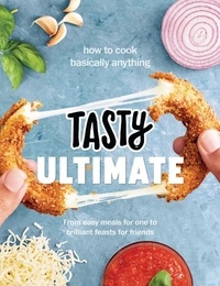 Tasty Ultimate Cookbook - How to cook basically anything, from easy meals for one to brilliant feasts for friends.