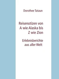 Reisenotizen von A wie Alaska bis Z wie Zion