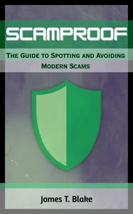 ScamProof: The Guide to Spotting and Avoiding Modern Scams