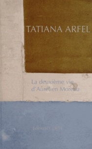 Tatiana Arfel - La deuxième vie d'Aurélien Moreau.