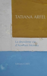 Tatiana Arfel - La deuxième vie d'Aurélien Moreau.