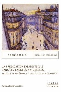 Tatiana Bottineau - La prédication existentielle dans les langues naturelles : valeurs et repérages, structures et modalités.