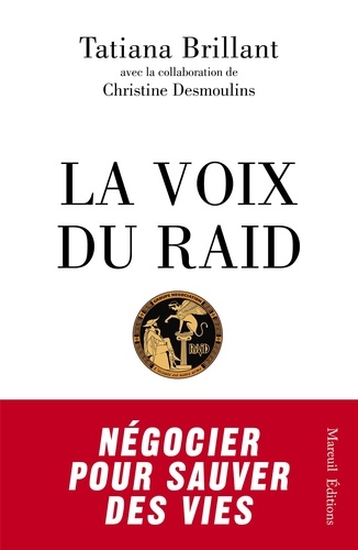 La voix du RAID. Négocier pour sauver des vies