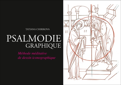 Tatiana Chirikova - Psalmodie graphique - Méthode méditative de dessin iconographique.