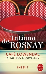 Tatiana de Rosnay - Café Lowendal et autres nouvelles.
