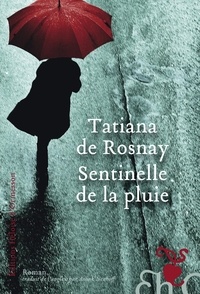 Tatiana de Rosnay - Sentinelle de la pluie.