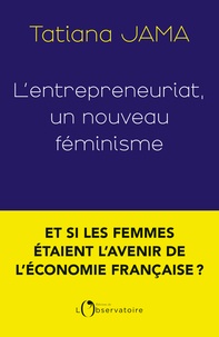 Tatiana Jama - L'entrepreneuriat : un nouveau féminisme.