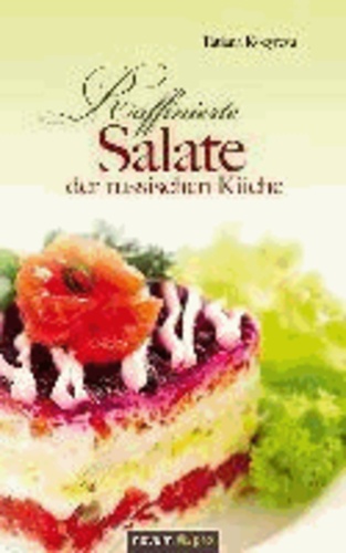 Tatiana Kozyreva - Raffinierte Salate der russischen Küche.