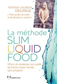 Tatiana-Laurens Delarue - La méthode slim liquid food.