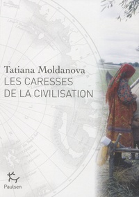 Tatiana Moldanova - Les caresses de la civilisation.