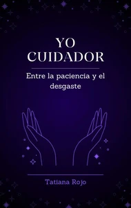 Yo Cuidador: Entre la paciencia y el desgaste