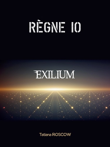 Tatiana Roscow - Règne 10 - Exilium.