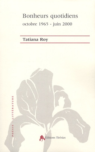 Tatiana Roy - Bonheurs quotidiens - Octobre 1965-juin 2000.