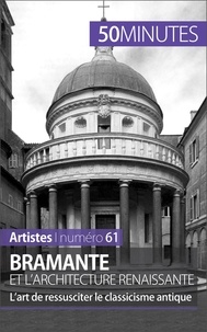 Tatiana Sgalbiero et Elisabeth Bruyns - Bramante et l'architecture renaissante - L'art de ressusciter le Classicisme antique.