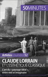 Tatiana Sgalbiero - Claude Lorrain et l'esthétique classique - L'art du « paysage idéal », entre réel et imaginaire.
