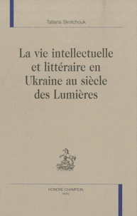 La vie intellectuelle et littéraire en Ukraine au siècle des Lumières