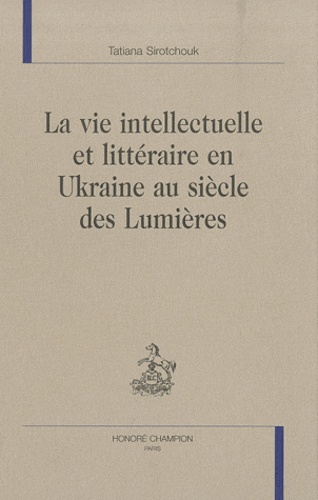 La vie intellectuelle et littéraire en Ukraine au siècle des Lumières