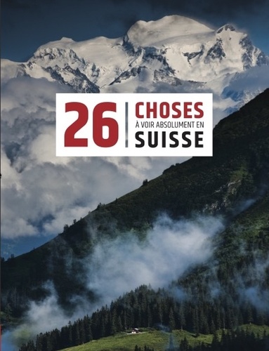 26 choses à voir absolument en Suisse