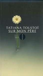 Tatiana Tolstoï - Sur mon père.