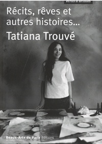 Tatiana Trouvé - Récits, rêves et autres histoires.