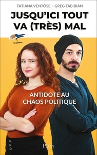 Tatiana Ventôse et Greg Tabibian - Jusqu'ici, tout va (très) mal - Antidote au chaos politique.