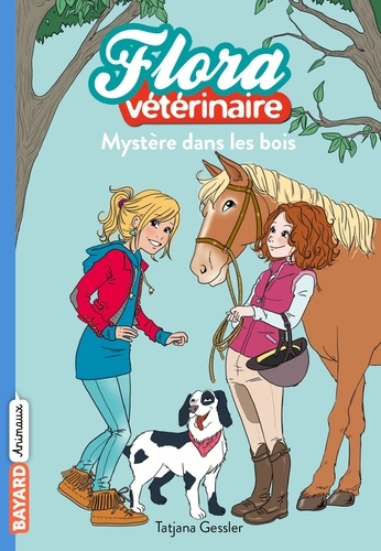 Tatjana Gessler - Flora vétérinaire Tome 1 : Mystère dans les bois.