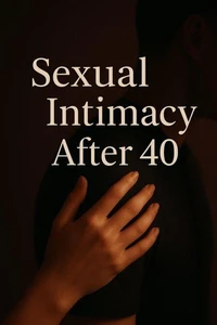 Sexual Intimacy After 40: Reignite Your Passion