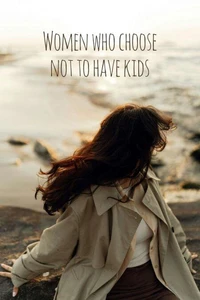 Women Who Choose Not To Have Kids