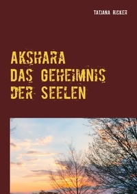 Tatjana Ricker - Akshara - Das Geheimnis der Seelen.