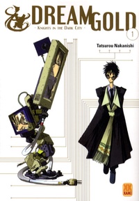 Tatsurou Nakanishi - Dream Gold Tome 1 : Knights in the Dark City.