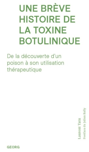 Tatu Laurent - Une breve histoire de la toxine botulinique : de la decouvert d'un poison a son utilisation therapeu.