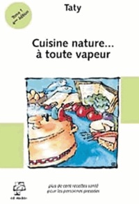  Taty - Cuisine nature... à toute vapeur - Plus de cent recettes santé pour les personnes pressées.