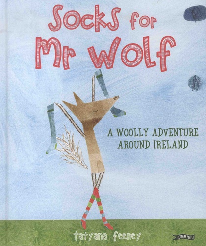 Tatyana Feeney - Socks for Mr Wolf - A Woolly Adventure Around Ireland.
