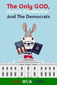 The Only GOD, The U.S. Constitution And The Democrats