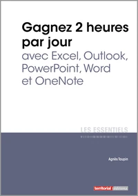 Gagnez 2 heures par jour avec Excel, Outlook, Powerpoint, Word et OneNote
