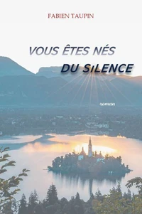 Vous êtes nés du silence