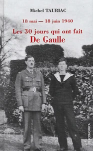 Les 30 Jours Qui Ont Fait De Gaulle. 18 Mai - 18 Juin 1940