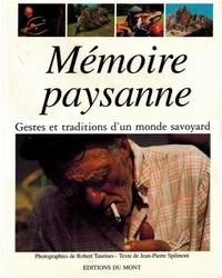 Memoire Paysanne. Gestes Et Traditions D'Un Monde Savoyard