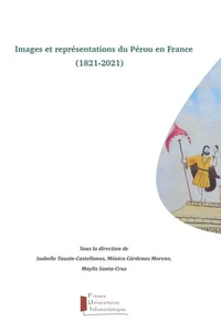 Images et représentations du Pérou en France (1821-2021)