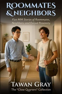 Roommates &amp; Neighbors - Five MM Stories of Roommates, Neighbors, and Forced Proximity