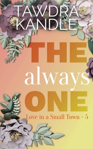  Tawdra Kandle - The Always One - Love in a Small Town, #4.