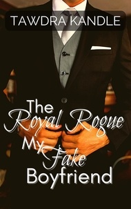  Tawdra Kandle - The Royal Rogue, My Fake Boyfriend - The Anti-Cinderella World Romance.