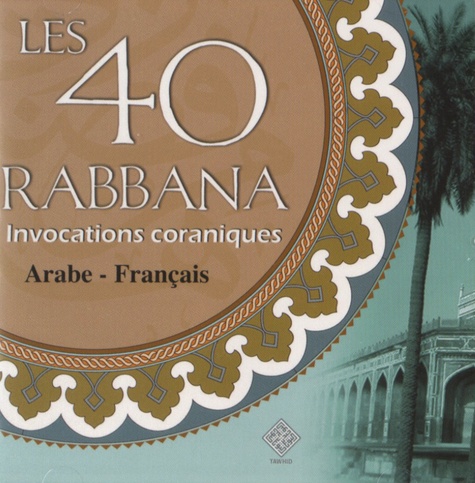 F Leloup et K Belrhouzi - Les 40 Rabbana - Invocations coraniques. 1 CD audio
