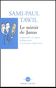 Le Miroir De Janus. Comprendre Et Soigner La Depression Et La Maniaco-Depression
