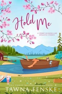  Tawna Fenske - Hold Me - Cherry Blossom Lake Romantic Comedy Series, #3.