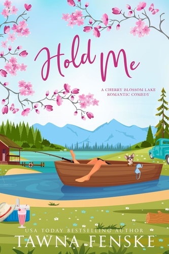  Tawna Fenske - Hold Me - Cherry Blossom Lake Romantic Comedy Series, #3.