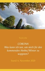 Tayala Léha - CORONA Was kann ich tun, um mich für den kommenden Herbst/Winter zu wappnen? - Stand: 6. November 2020.