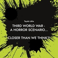 Tayala Léha - Third World War - a horror scenario... - Closer than we think?!.