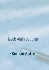 Tayeb Alain Boualam - Le Roman Autre.