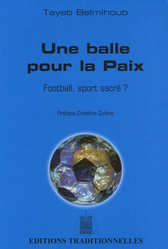 Tayeb Belmihoub - Une balle pour la Paix - Football, sport Sacré ?.